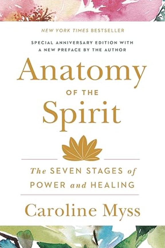 Anatomy of the Spirit: The Seven Stages of Power and Healing BY CAROLINE MYSS